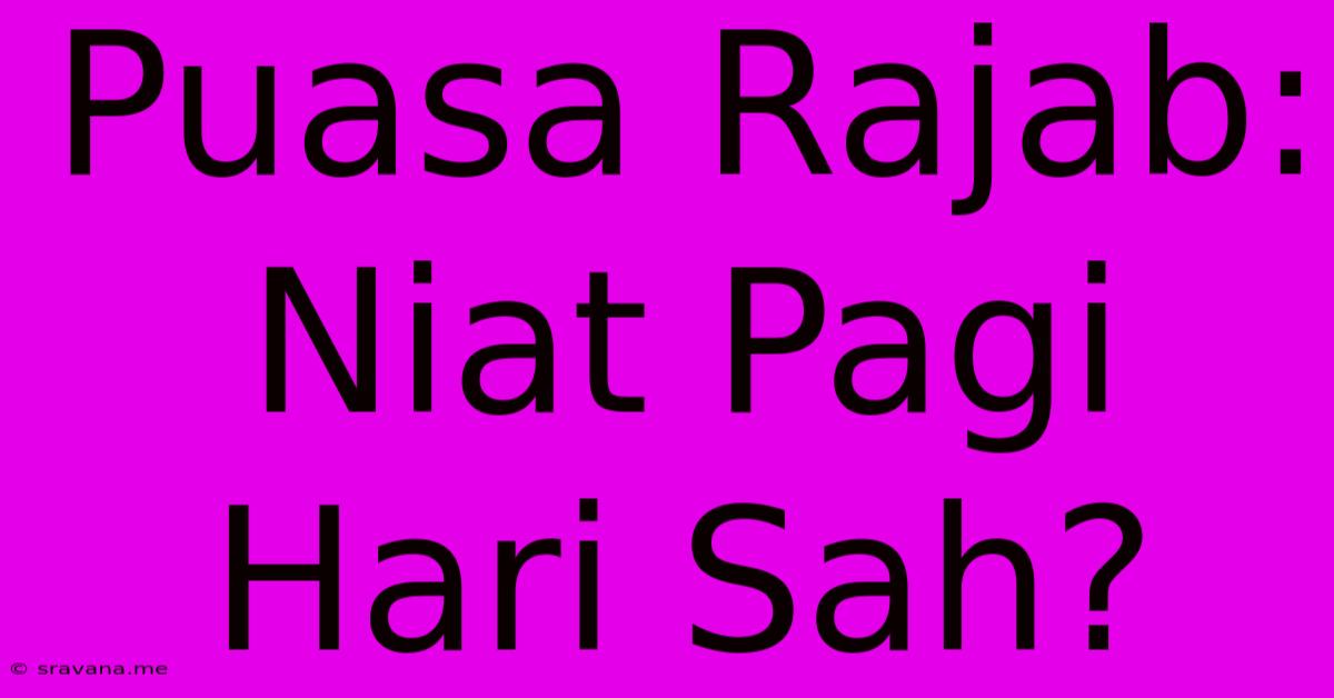 Puasa Rajab: Niat Pagi Hari Sah?