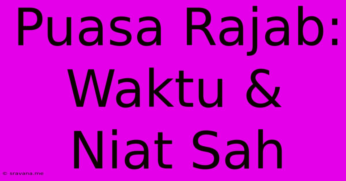 Puasa Rajab: Waktu & Niat Sah