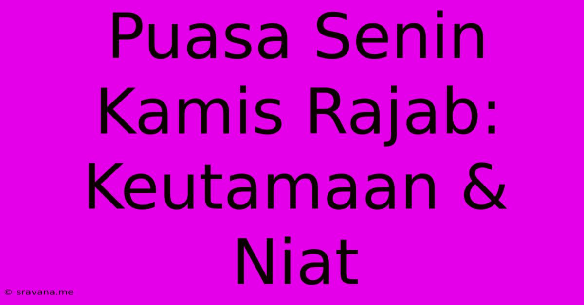 Puasa Senin Kamis Rajab: Keutamaan & Niat