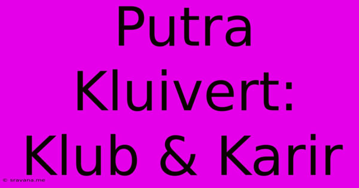 Putra Kluivert: Klub & Karir