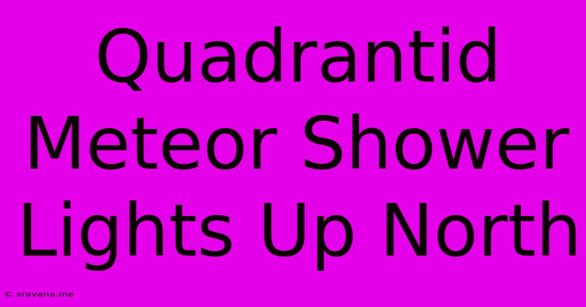 Quadrantid Meteor Shower Lights Up North