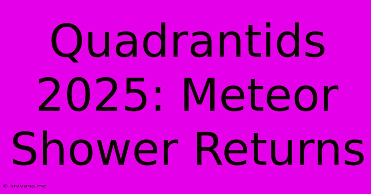 Quadrantids 2025: Meteor Shower Returns