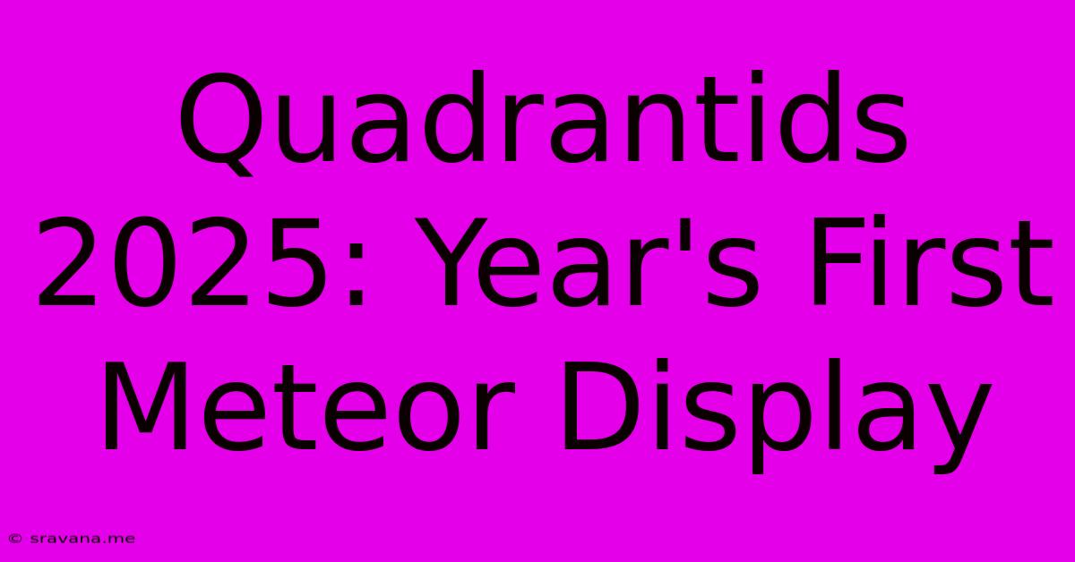 Quadrantids 2025: Year's First Meteor Display