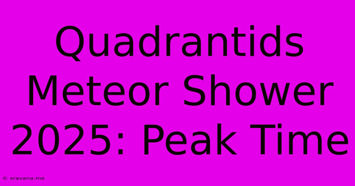 Quadrantids Meteor Shower 2025: Peak Time