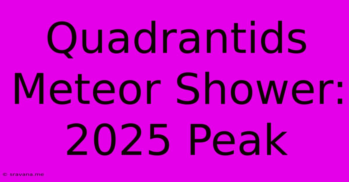 Quadrantids Meteor Shower: 2025 Peak