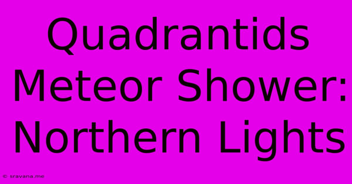 Quadrantids Meteor Shower: Northern Lights