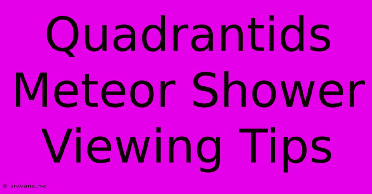 Quadrantids Meteor Shower Viewing Tips