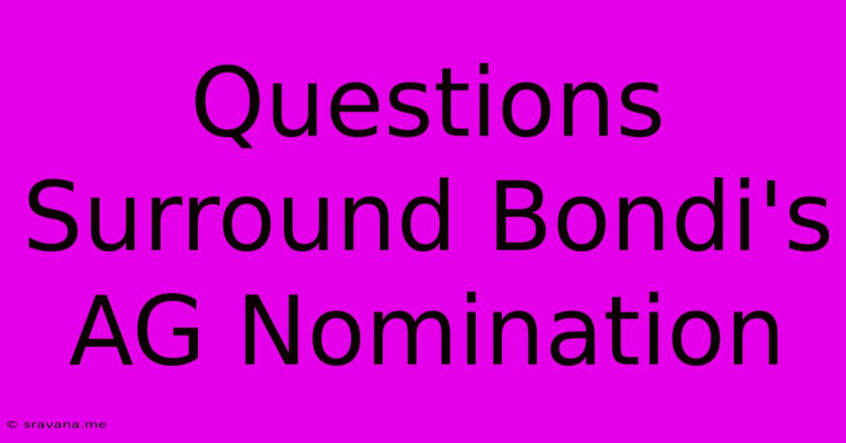 Questions Surround Bondi's AG Nomination