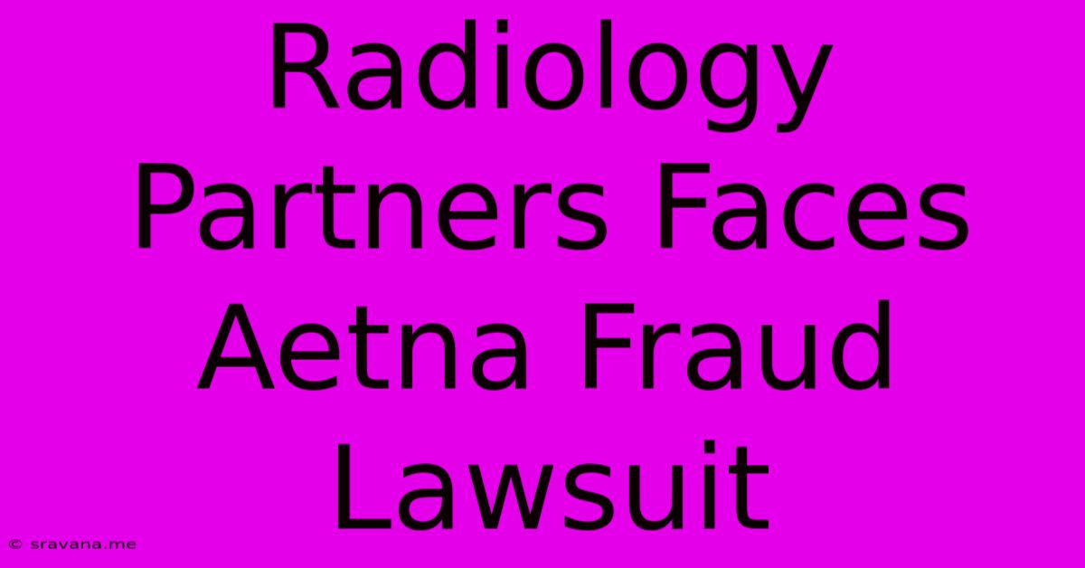 Radiology Partners Faces Aetna Fraud Lawsuit