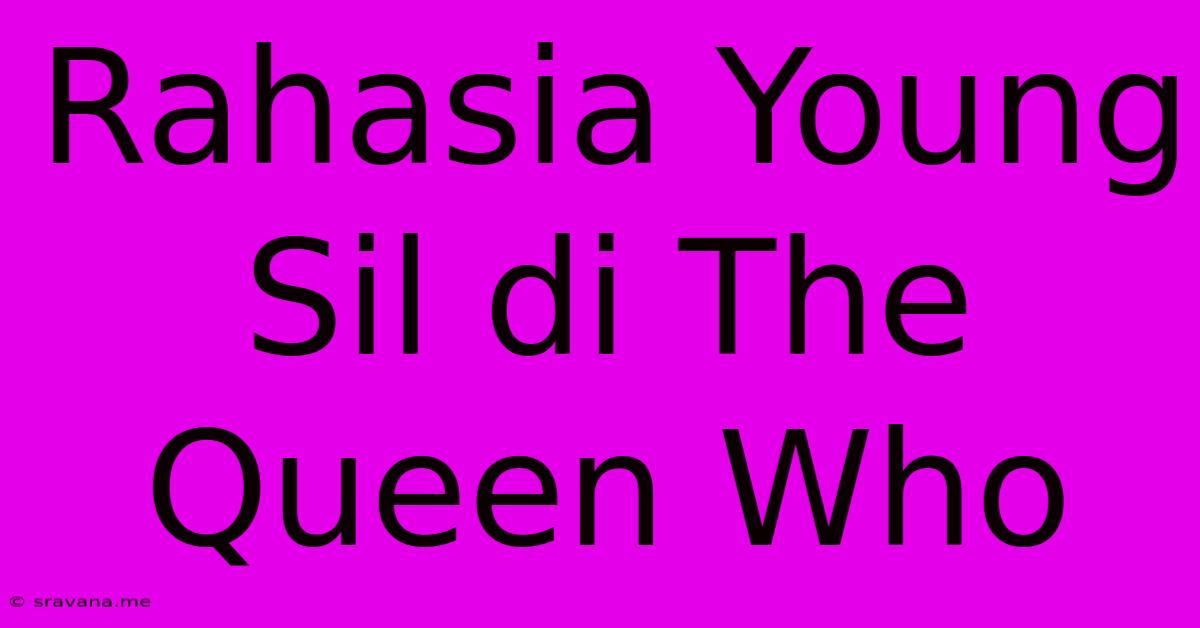 Rahasia Young Sil Di The Queen Who