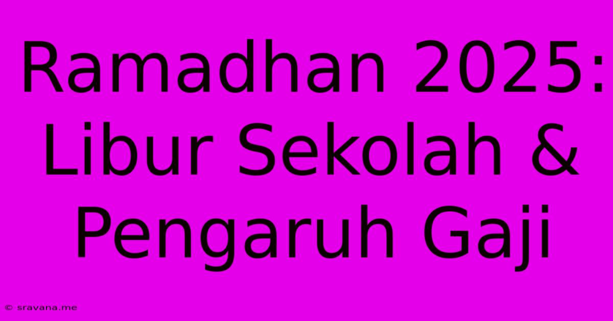 Ramadhan 2025: Libur Sekolah & Pengaruh Gaji