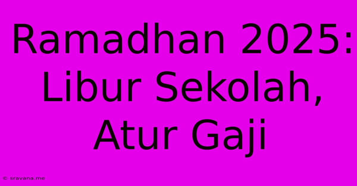 Ramadhan 2025:  Libur Sekolah, Atur Gaji