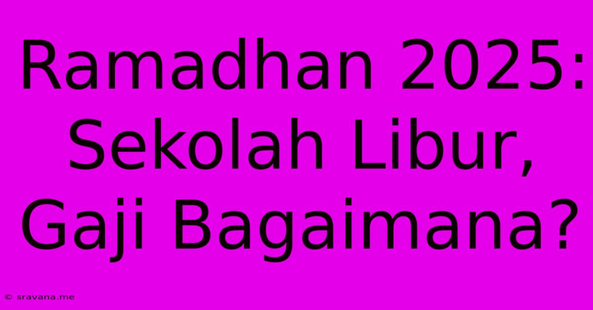 Ramadhan 2025: Sekolah Libur, Gaji Bagaimana?