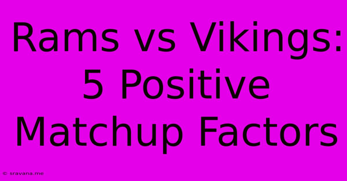 Rams Vs Vikings: 5 Positive Matchup Factors