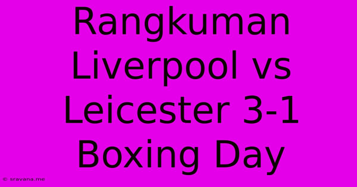 Rangkuman Liverpool Vs Leicester 3-1 Boxing Day