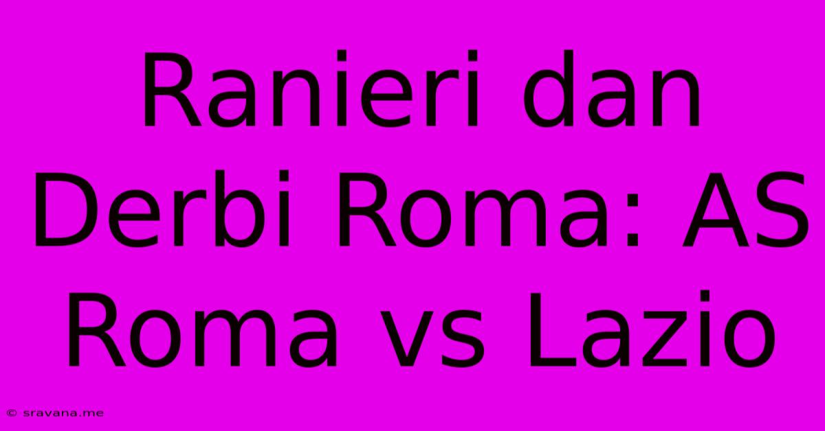 Ranieri Dan Derbi Roma: AS Roma Vs Lazio