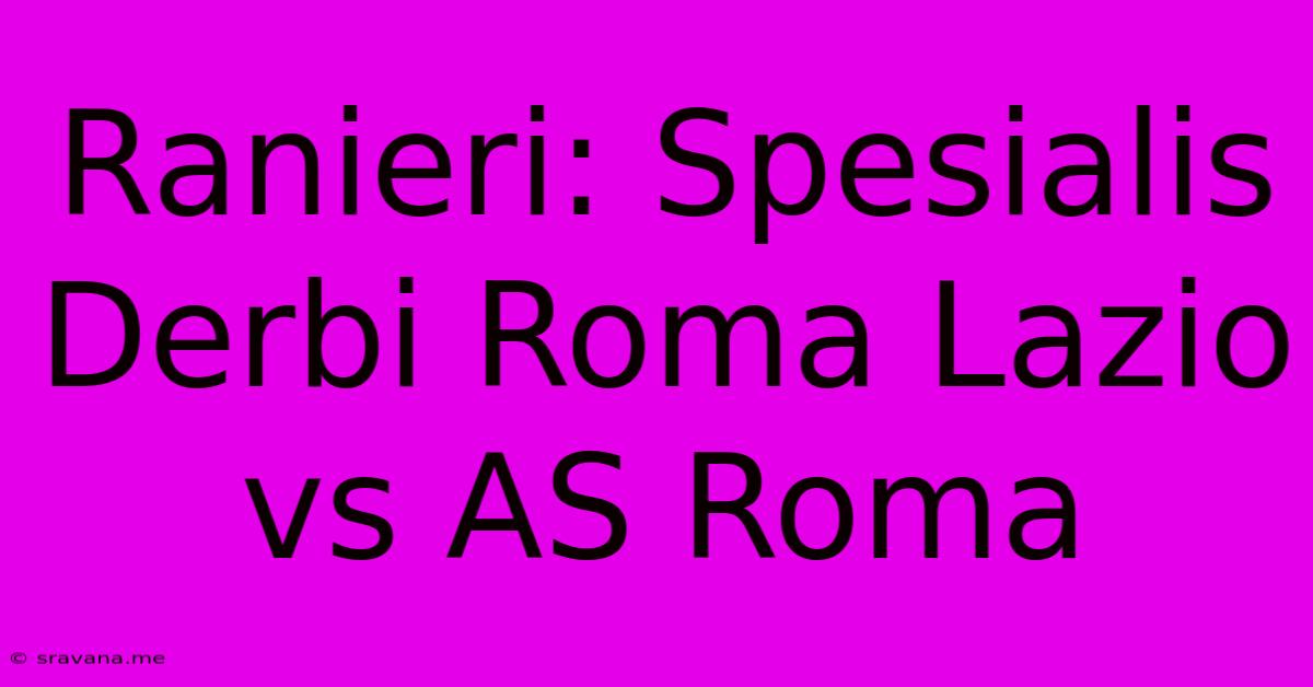 Ranieri: Spesialis Derbi Roma Lazio Vs AS Roma