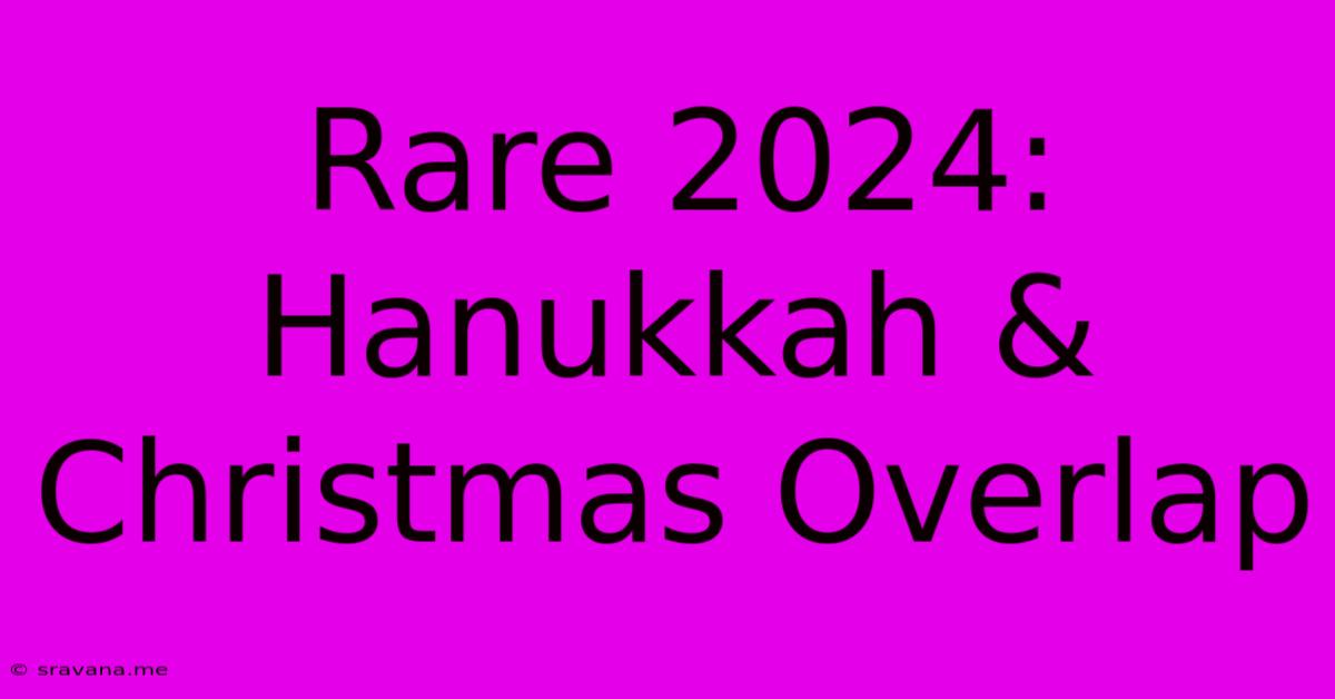 Rare 2024: Hanukkah & Christmas Overlap