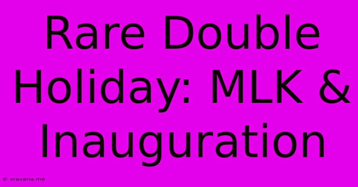 Rare Double Holiday: MLK & Inauguration