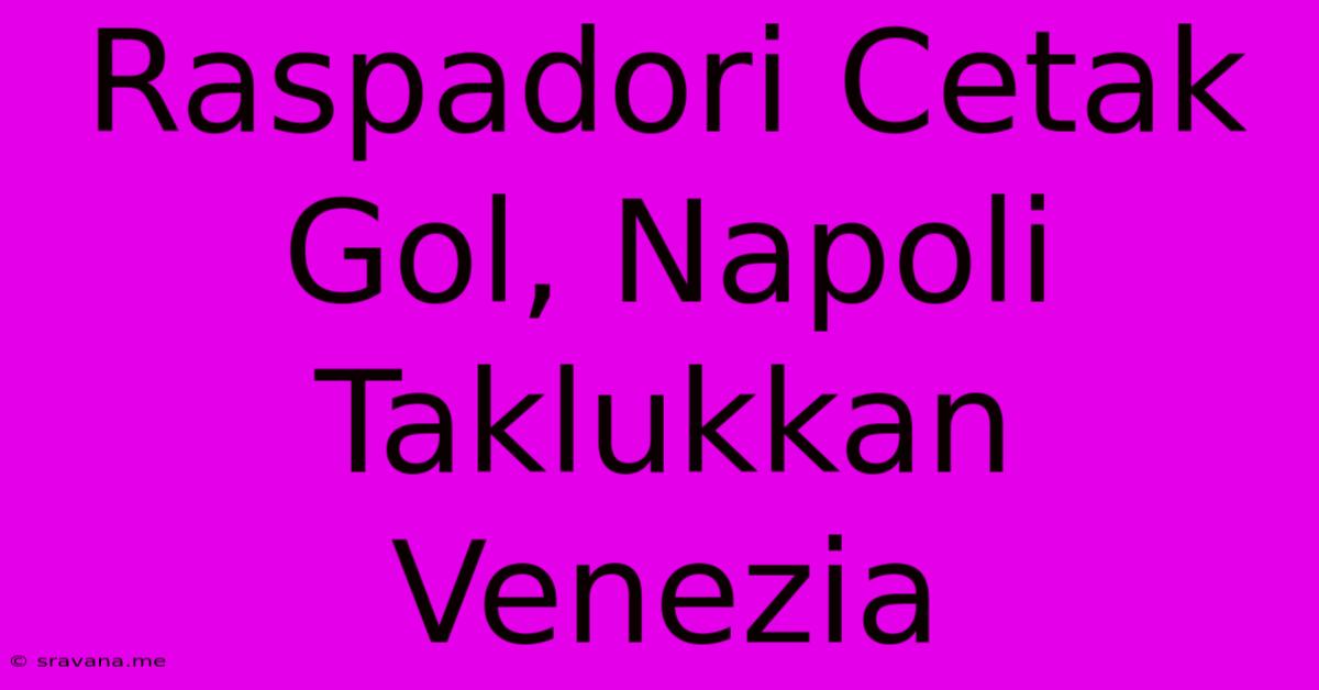 Raspadori Cetak Gol, Napoli Taklukkan Venezia