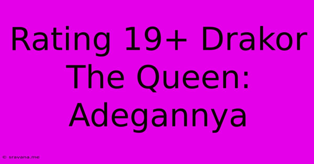 Rating 19+ Drakor The Queen:  Adegannya