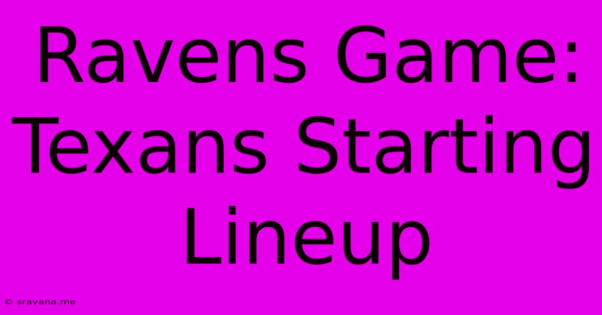 Ravens Game: Texans Starting Lineup