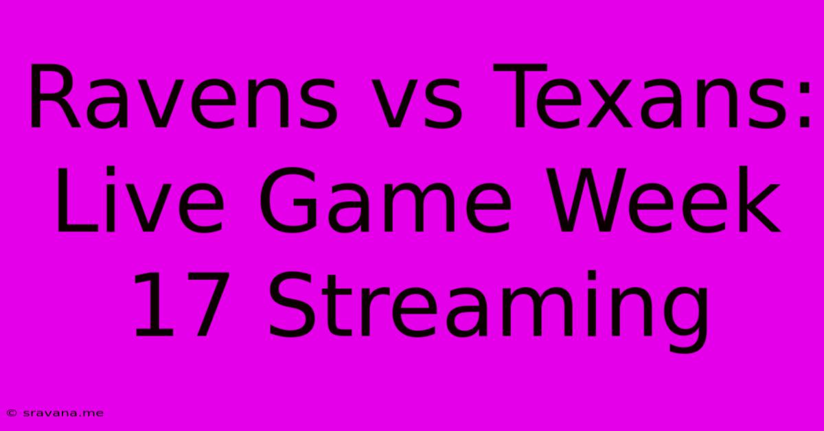 Ravens Vs Texans: Live Game Week 17 Streaming