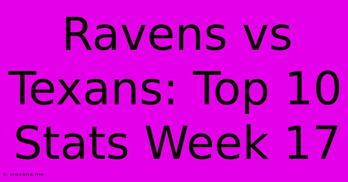 Ravens Vs Texans: Top 10 Stats Week 17