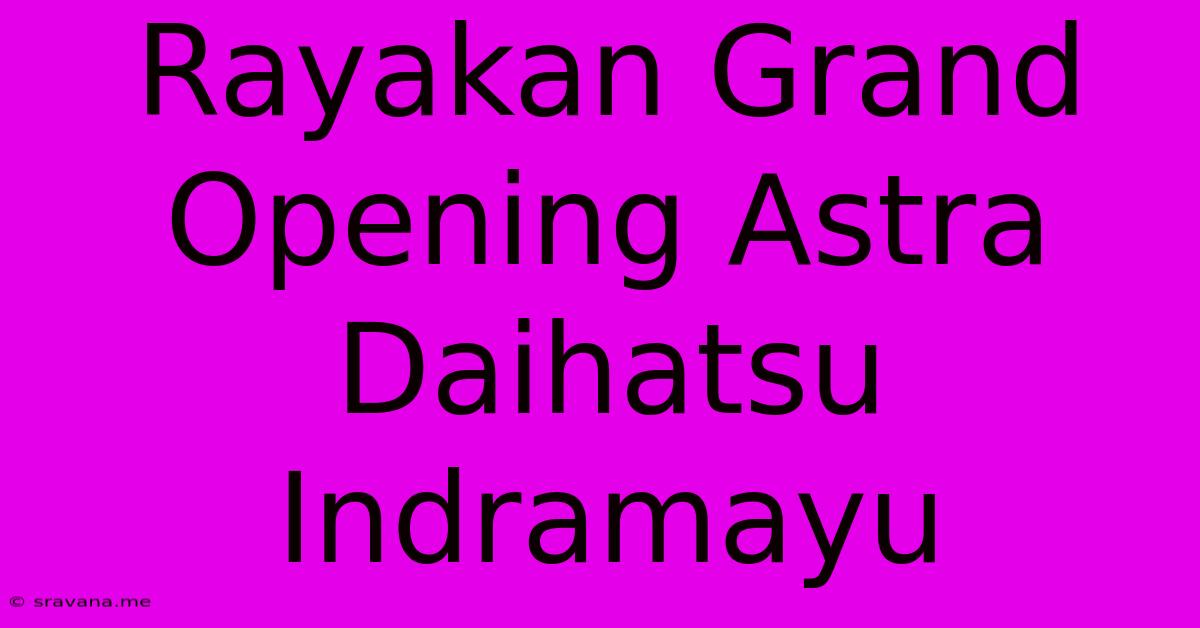 Rayakan Grand Opening Astra Daihatsu Indramayu