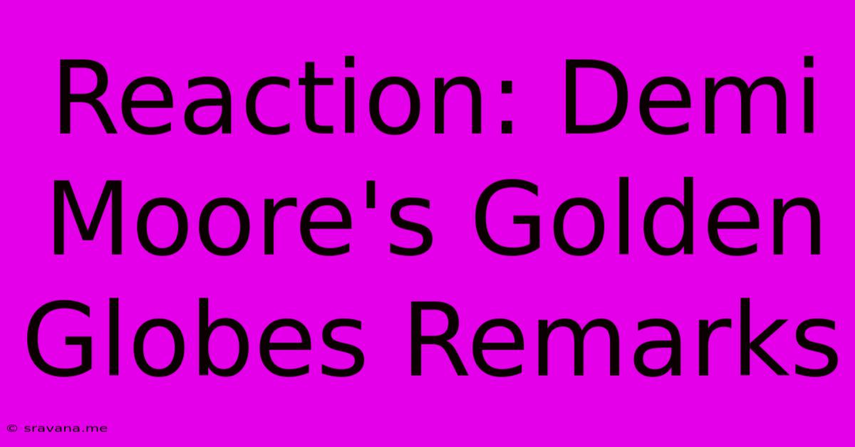 Reaction: Demi Moore's Golden Globes Remarks