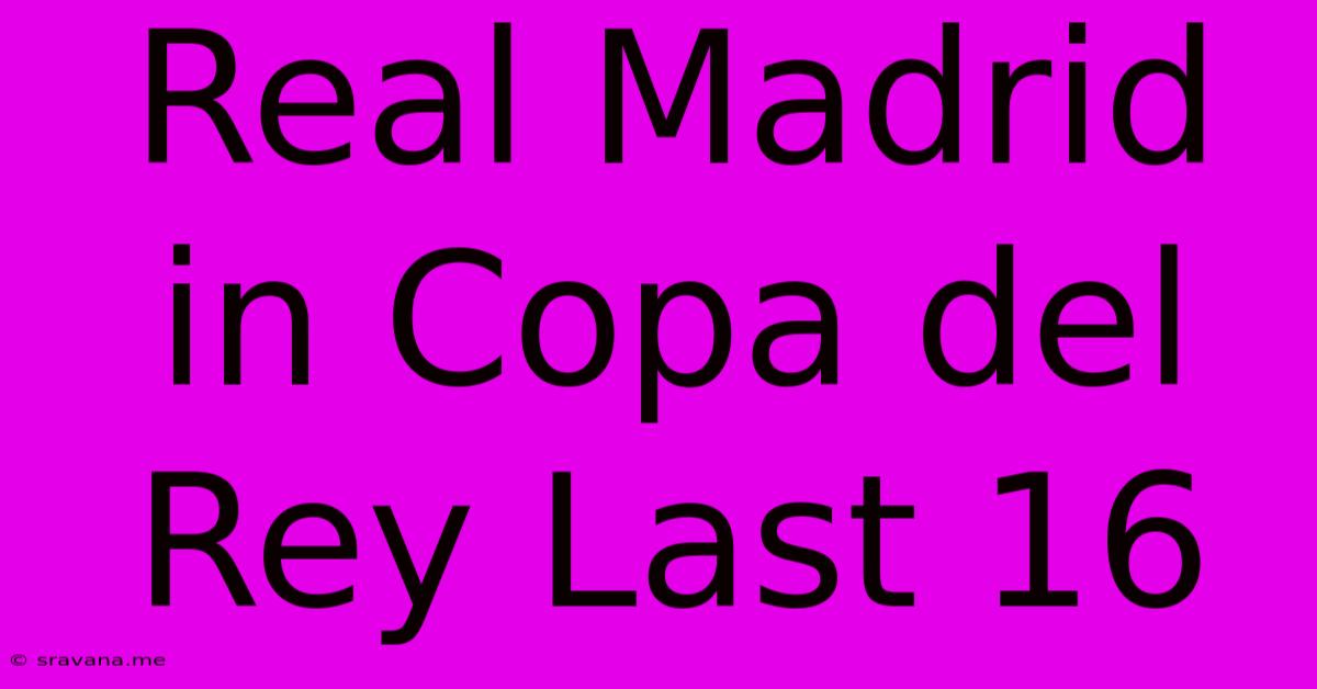 Real Madrid In Copa Del Rey Last 16