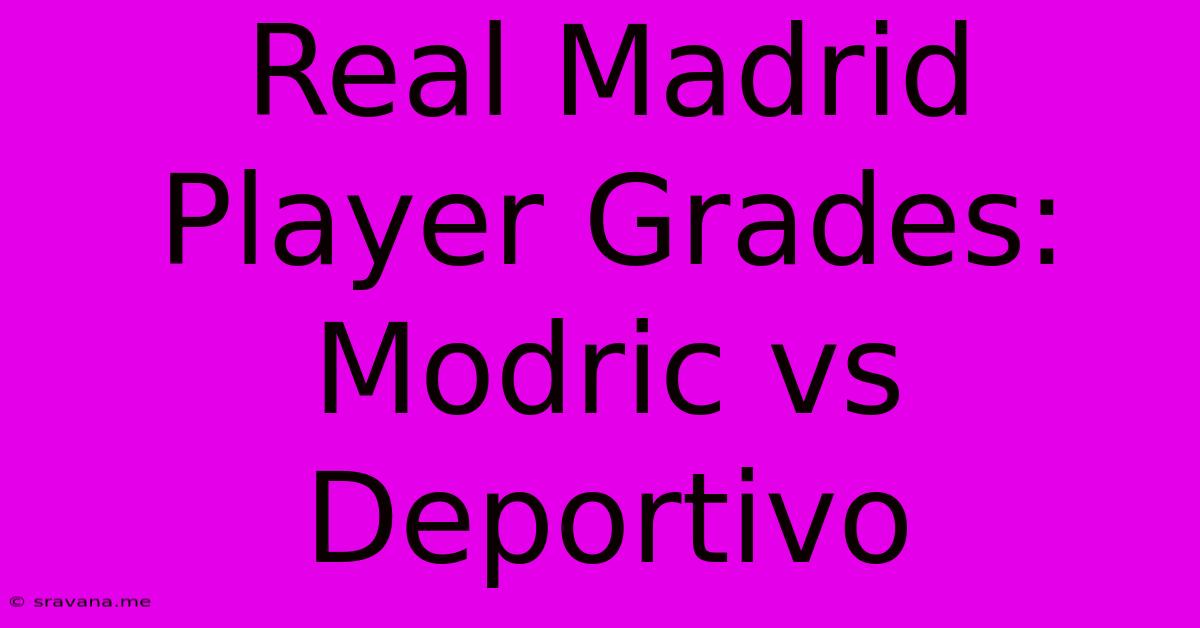 Real Madrid Player Grades: Modric Vs Deportivo