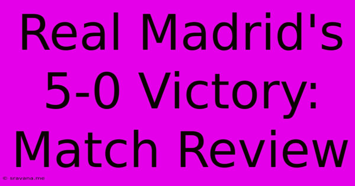 Real Madrid's 5-0 Victory: Match Review