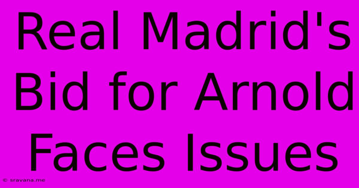 Real Madrid's Bid For Arnold Faces Issues