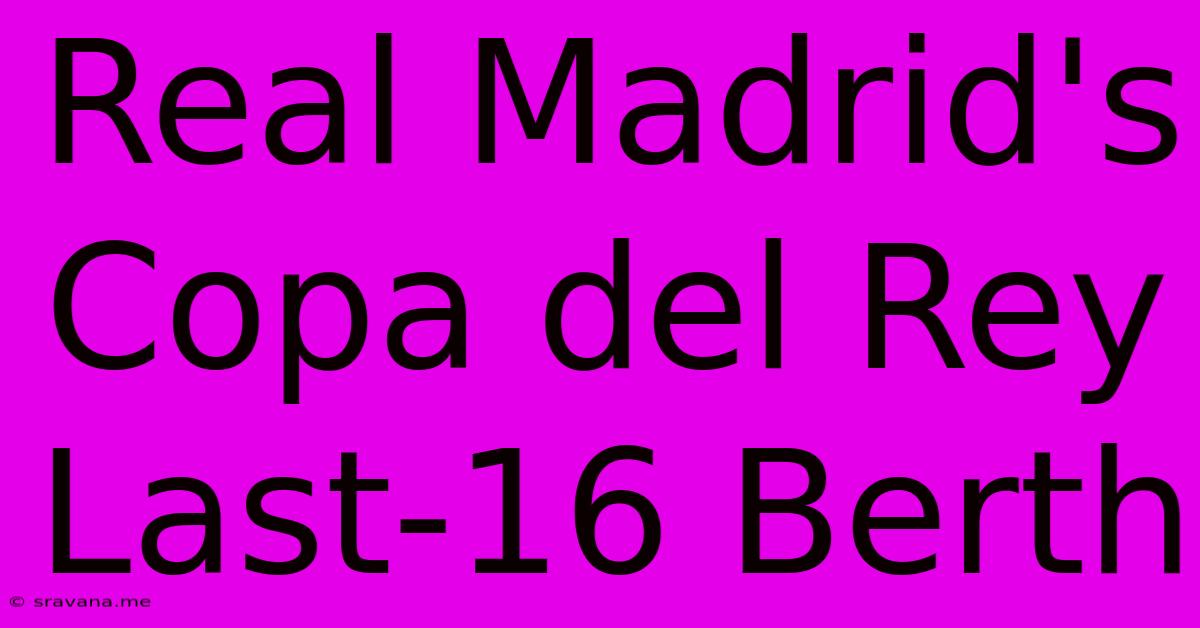 Real Madrid's Copa Del Rey Last-16 Berth