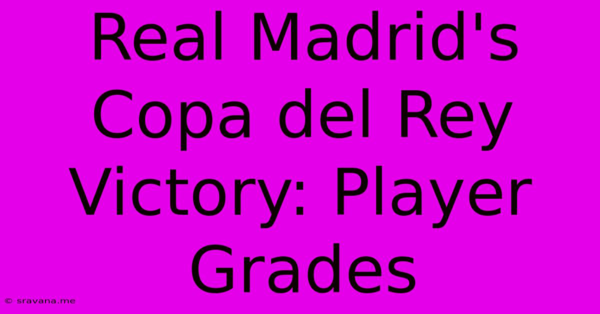 Real Madrid's Copa Del Rey Victory: Player Grades