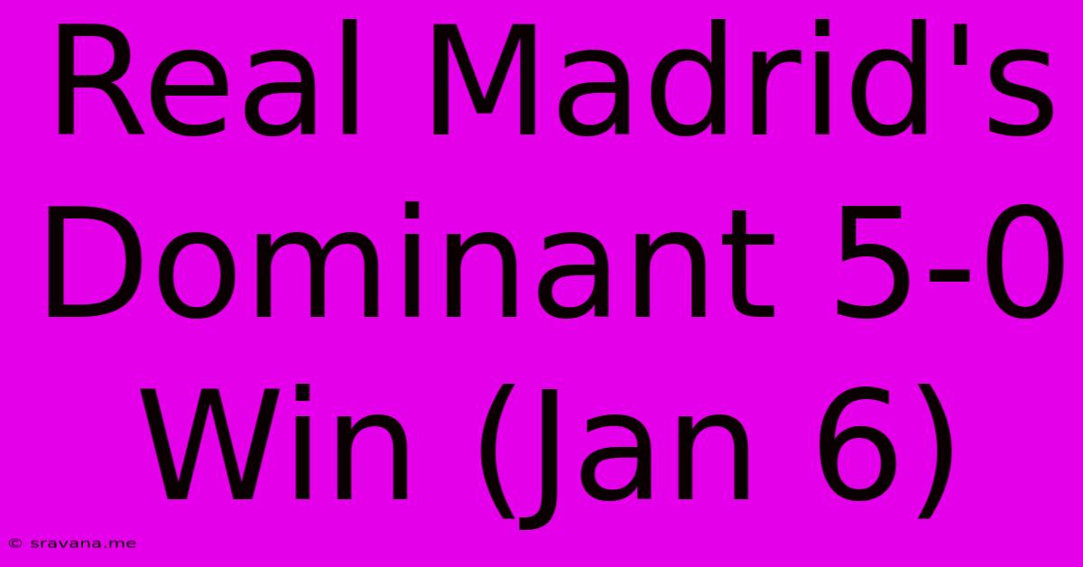 Real Madrid's Dominant 5-0 Win (Jan 6)