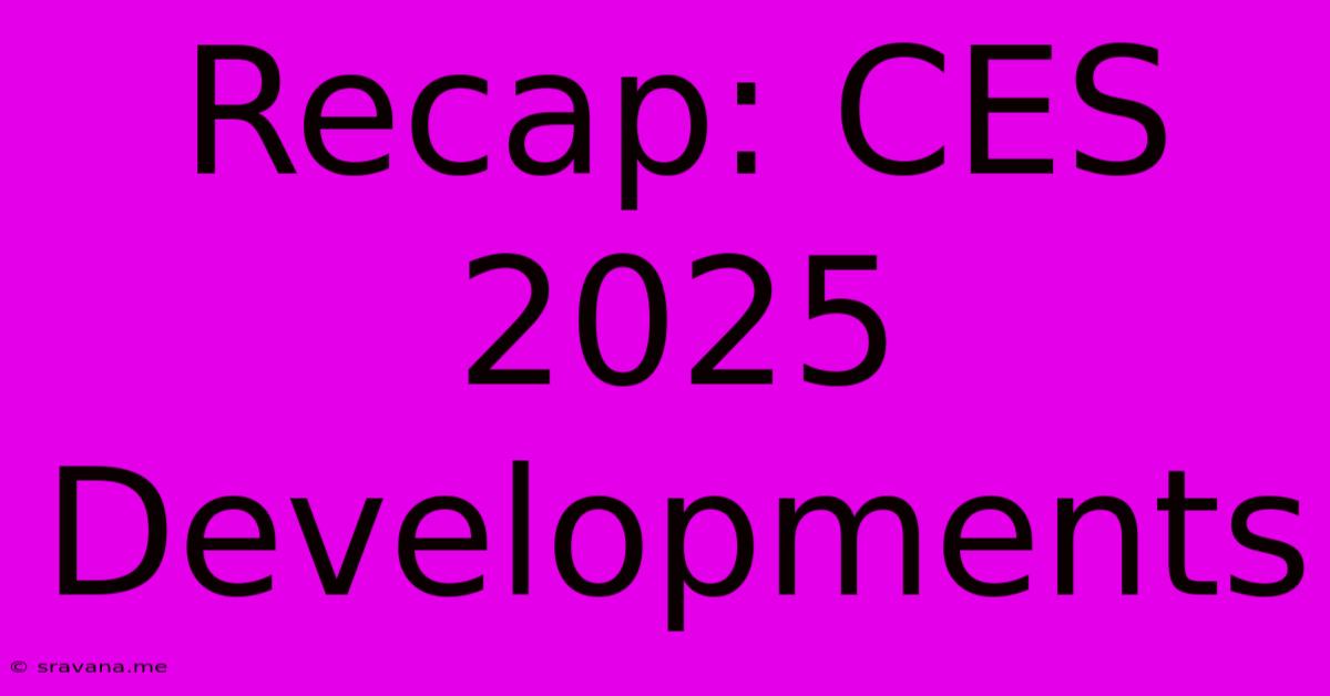 Recap: CES 2025 Developments