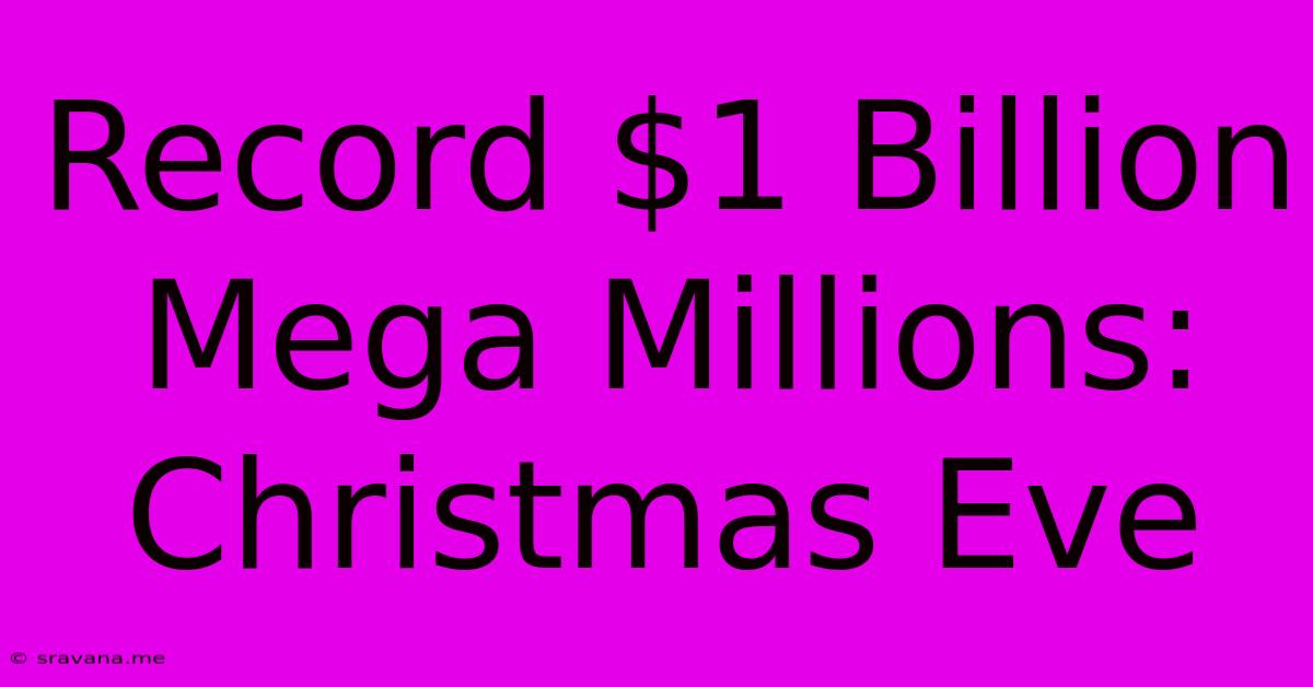 Record $1 Billion Mega Millions: Christmas Eve