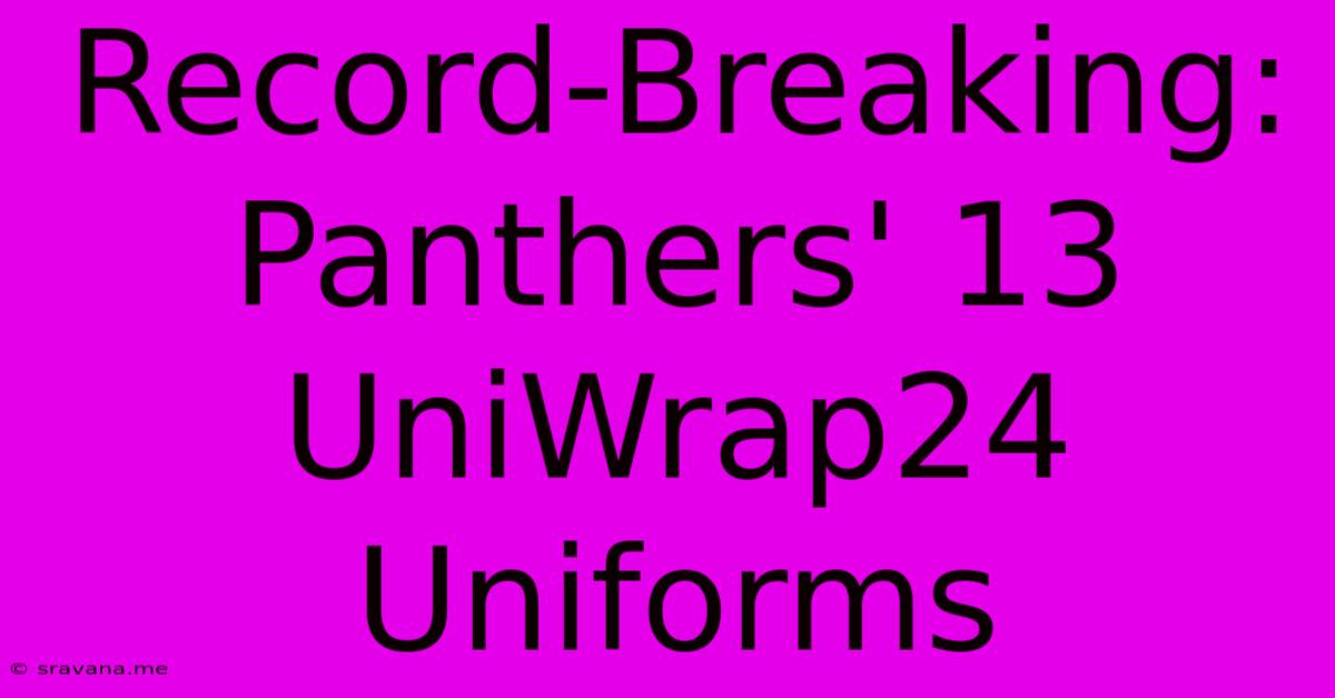 Record-Breaking: Panthers' 13 UniWrap24 Uniforms