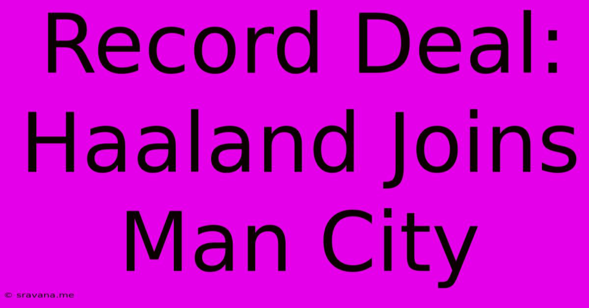 Record Deal: Haaland Joins Man City