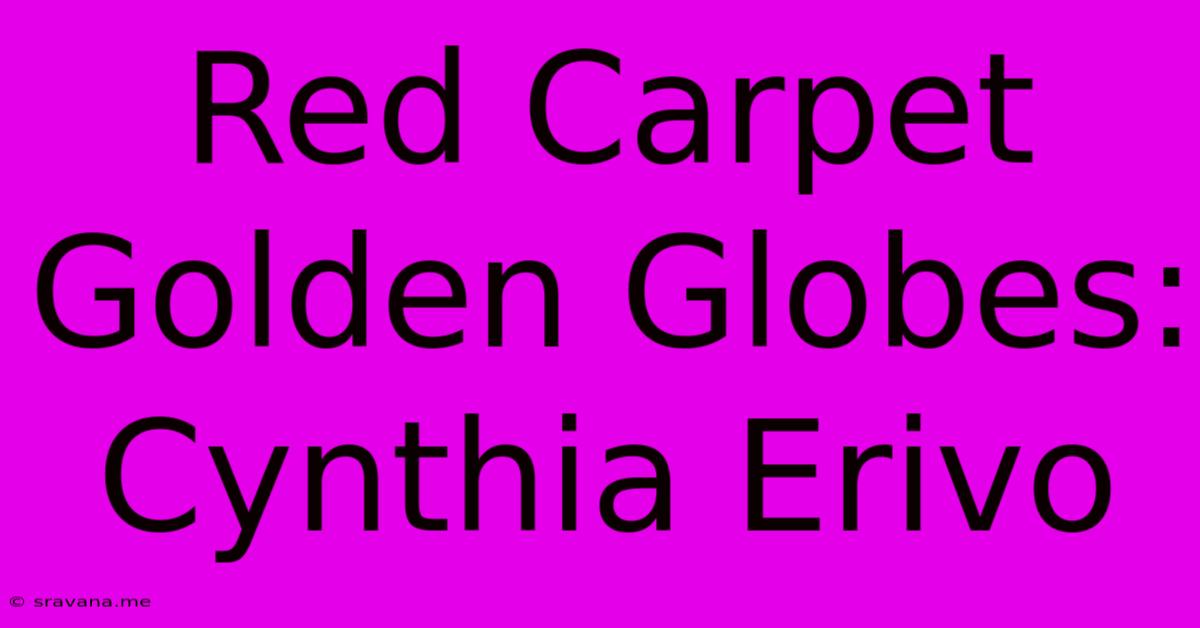 Red Carpet Golden Globes: Cynthia Erivo