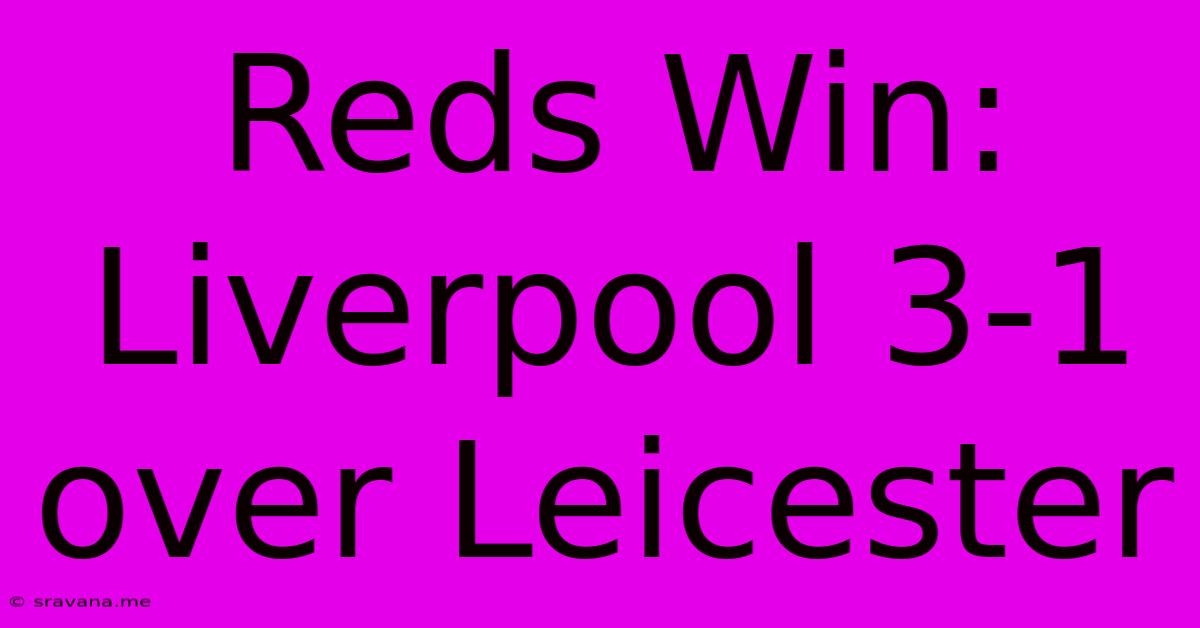 Reds Win: Liverpool 3-1 Over Leicester