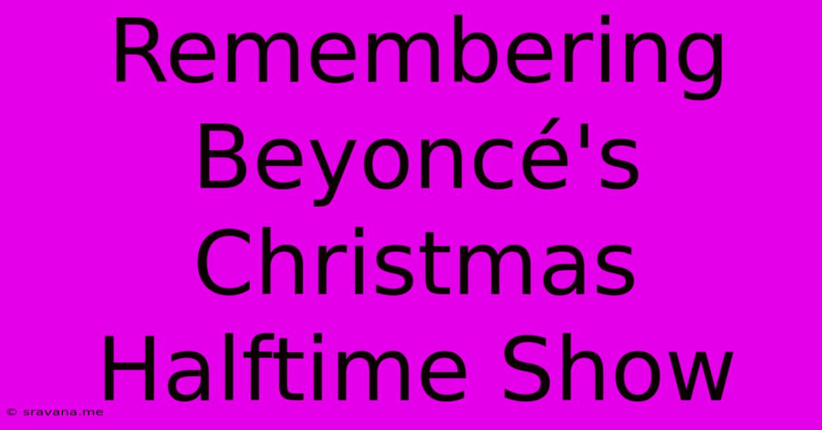 Remembering Beyoncé's Christmas Halftime Show