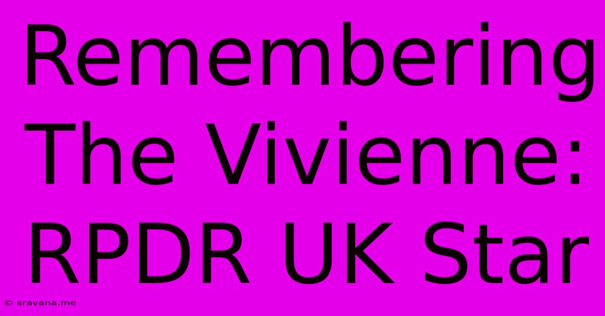 Remembering The Vivienne: RPDR UK Star