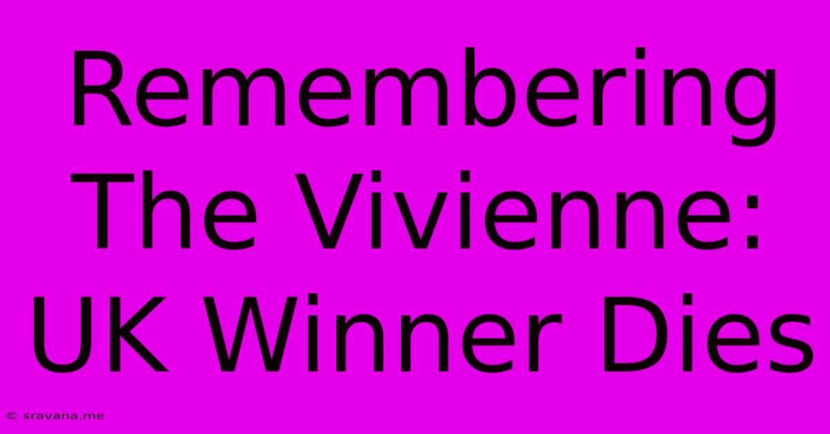 Remembering The Vivienne: UK Winner Dies