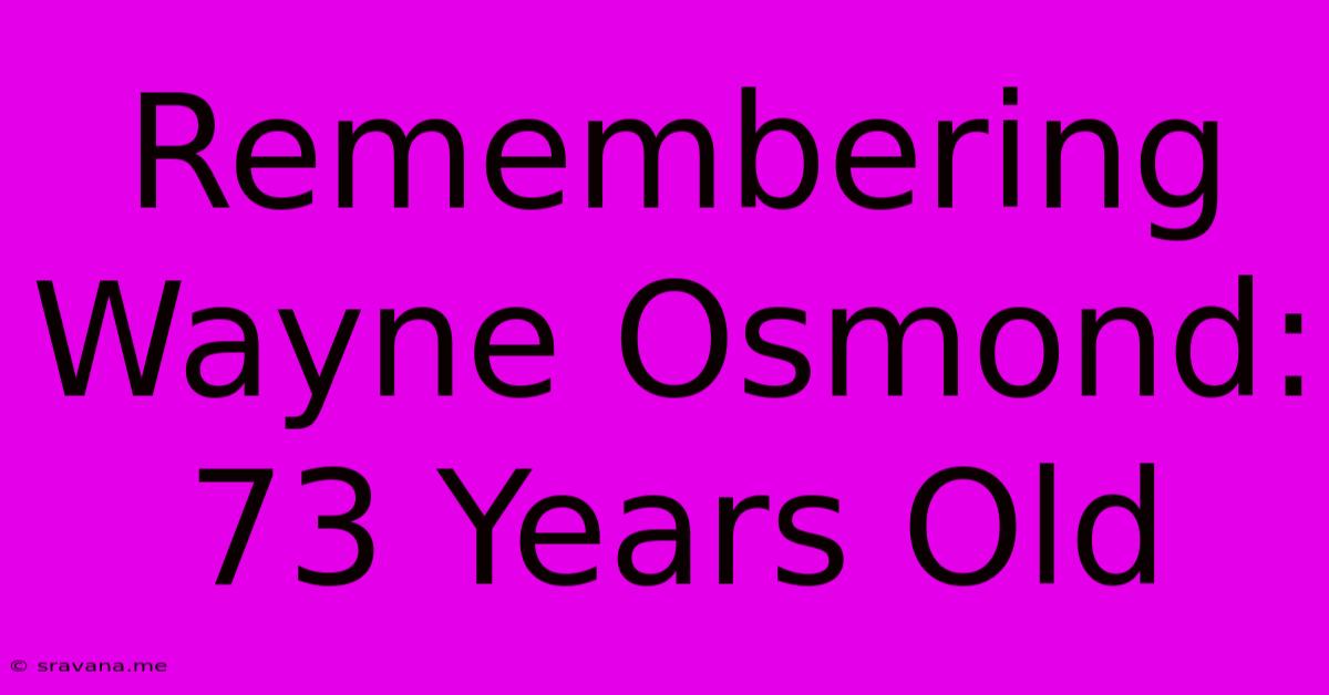 Remembering Wayne Osmond: 73 Years Old