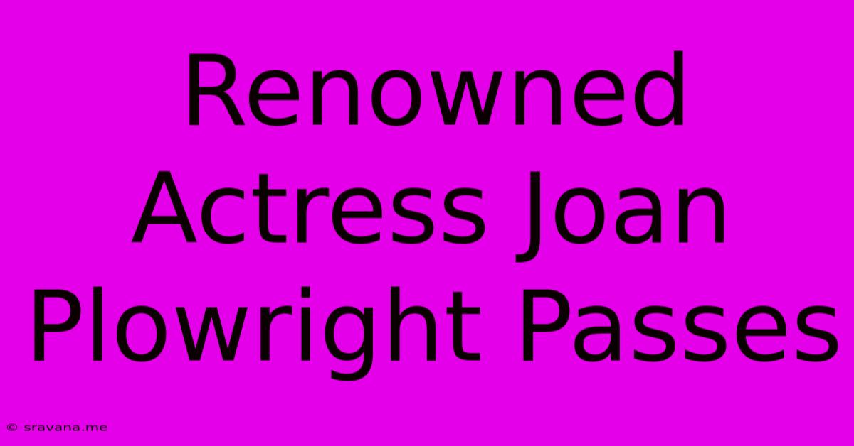 Renowned Actress Joan Plowright Passes