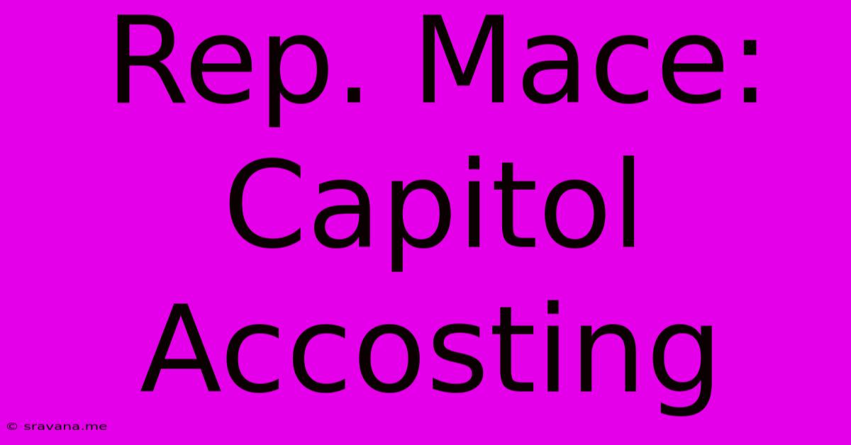 Rep. Mace: Capitol Accosting