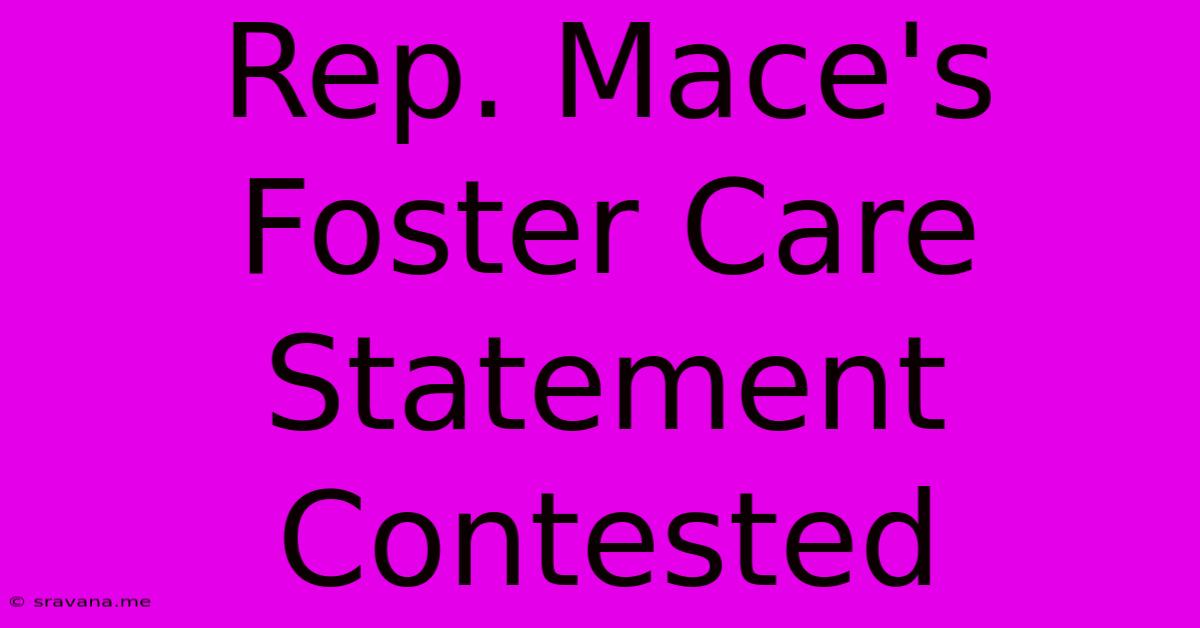 Rep. Mace's Foster Care Statement Contested